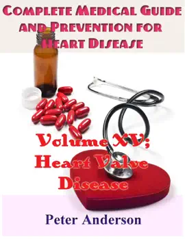 Read: Complete Medical Guide and Prevention for Heart Book Disease: Volume XV; Heart Valve Disease