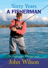 Sixty Years a Fisherman - John Wilson
