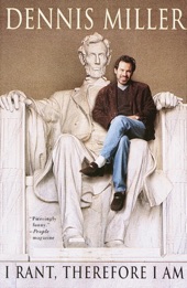 Book cover for I Rant, Therefore I Am by Dennis Miller