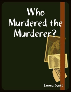 Who Murdered the Murderer? by Emma Scott