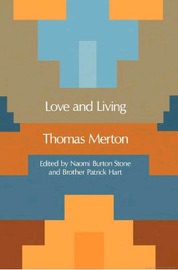 Love and Living - Thomas Merton, Naomi Burton Stone & Patrick Hart