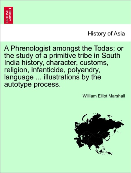 “A” Phrenologist Amongst the Todas, Or The Study of a Primitive Tribe in South India cover