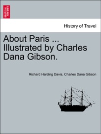 About Paris ... Illustrated by Charles Dana Gibson. - Richard Harding Davis & Charles Dana Gibson
