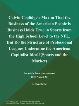 Read: Calvin Book Coolidge's Maxim That the Business of the American People is Business Holds True in Sports from the High School Level to the NFL, But Do the Structure of Professional Leagues Undermine the American Capitalist Ideal? (Sports and the Market)