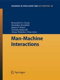 Man-Machine Interactions - Krzysztof A. Cyran, Stanislaw Kozielski, James F. Peters, Urszula Stanczyk & Alicja Wakulicz-Deja