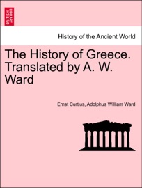 The History of Greece. Translated by A. W. Ward. Vol. I - Ernst Curtius & Adolphus William Ward