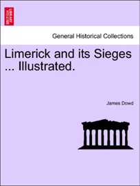 Limerick and its Sieges ... Illustrated. James Dowd