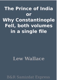 The Prince of India or Why Constantinople Fell, both volumes in a single file - Lew Wallace