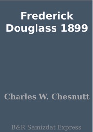 Frederick Douglass 1899 - Charles W. Chesnutt