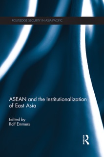 ASEAN and the Institutionalization of East Asia by Ralf Emmers