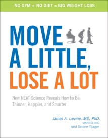 Move a Little, Lose a Lot - James Levine, MD & Selene Yeager