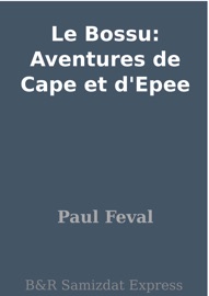 Le Bossu: Aventures de Cape et d'Epee - Paul Féval