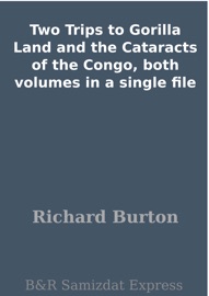 Two Trips to Gorilla Land and the Cataracts of the Congo, both volumes in a single file - Sir Richard Francis Burton