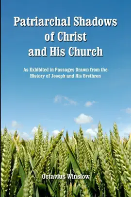 Read: Patriarchal Shadows of Christ and His Church: An Exhibited in Passages Drawn from the Hisory of Joseph and Book His Breathren