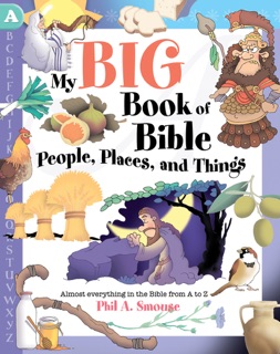 My Big Book of Bible People, Places and Things by Phil A. Smouse
