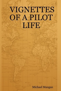 Vignettes of a Pilot Life by Michael Mangan