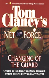 Tom Clancy's Net Force: Changing of the Guard - Tom Clancy, Steve Pieczenik, Steve Perry & Larry Segriff