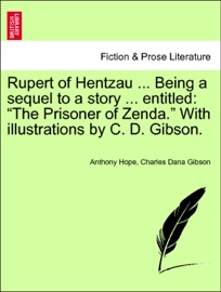 Rupert of Hentzau ... Being a sequel to a story ... entitled: “The Prisoner of Zenda.” With illustrations by C. D. Gibson. - Anthony Hope & Charles Dana Gibson