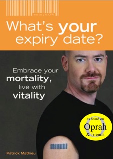 What's Your Expiry Date? Embrace Your Mortality: Live with Vitality by Patrick Mathieu