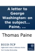 Book A letter to George Washington: on the subject of the late treaty concluded between Great-Britain and the United States of America, including other matters. By Thomas Paine, ...