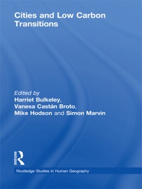 Cities and Low Carbon Transitions - Harriet Bulkeley, Vanesa Castán Broto, Mike Hodson & Simon Marvin