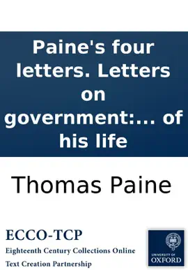 Read: Paine's four letters. Letters on government: including both his letters to Mr. Dundas; with two letters to Lord Onslow, and two from Paris. By Thomas Paine, ... to which are prefixed anecdotes of his Book life