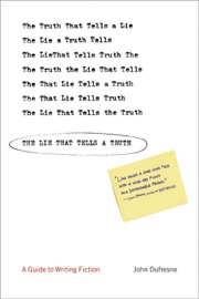 The Lie That Tells a Truth: A Guide to Writing Fiction - John Dufresne