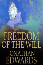 Freedom of the Will - Jonathan Edwards