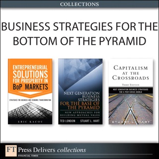 Business Strategies for the Bottom of the Pyramid (Collection) by Ted London, Stuart L. Hart & Eric Kacou