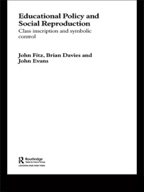Education Policy and Social Reproduction - John Fitz, Brian Davies & John Evans