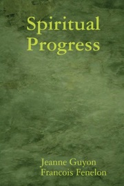 Spiritual Progress - Jeanne Guyon & François Fenelon
