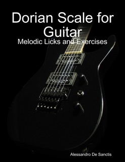 Dorian Scale for Guitar - Melodic Licks and Exercises by Alessandro De Sanctis