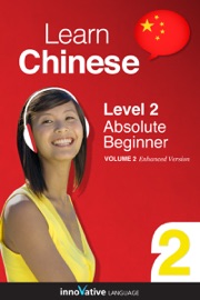 Learn Chinese -  Level 2: Absolute Beginner Chinese (Enhanced Version) - Innovative Language Learning