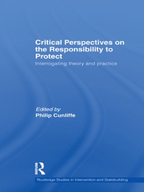 Critical Perspectives on the Responsibility to Protect - Philip Cunliffe