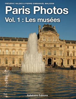 Paris en Photos : Vol. 1 Les Musées by Frédéric Valdes & Pierre-Emmanuel Malissin