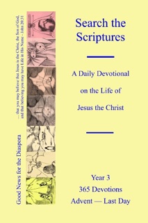 Search the Scriptures : A Daily Devotional on the Life of Jesus the Christ. Year 3. 365 Devotions Advent-Last Day by Michael McCoy