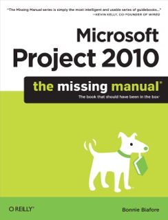 Microsoft Project 2010: The Missing Manual by Bonnie Biafore