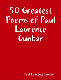 50 Greatest Poems of Paul Laurence Dunbar - Paul Laurence Dunbar
