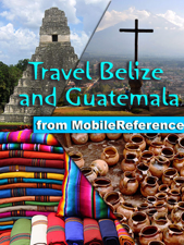 Belize and Guatemala Travel Guide: Incl. San Ignacio, Caye Caulker, Antigua, Lake Atitlan, Tikal, Flores. Illustrated Guide, Phrasebook &amp; Maps (Mobi Travel) - MobileReference Cover Art