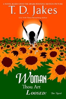 Woman, Thou Art Loosed! The Novel by T.D. Jakes