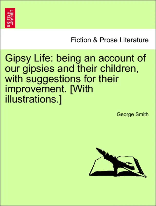 Gipsy Life: being an account of our gipsies and their children, with suggestions for their improvement. [With illustrations.]