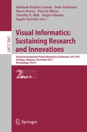 Visual Informatics: Sustaining Research and Innovations - Halimah Badioze Zaman, Peter Robinson, Maria Petrou, Patrick Olivier, Timothy K. Shih, Sergio Velastin & Ingela Nyström
