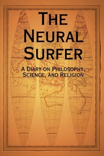The Neural Surfer: A Diary On Philosophy, Science, and Religion by David Lane