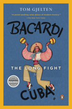 Bacardi and the Long Fight for Cuba - Tom Gjelten Cover Art