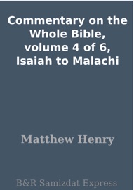 Commentary on the Whole Bible, volume 4 of 6, Isaiah to Malachi - Matthew Henry