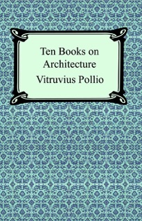 Ten Books on Architecture (Illustrated) by Vitruvius Pollio