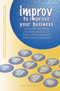 Improv to Improve Your Business by Brent Brooks, Rick Crain, Rob Duncan, Leah Henderson, Jim Hogan, Vanessa Lowry, Deborah Thomas, Scott Williford & Mark Wyssbrod