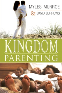 Kingdom Parenting by Dr. Myles Munroe