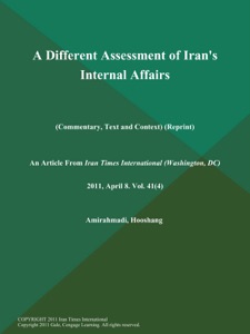 A Different Assessment of Iran's Internal Affairs (Commentary, Text and Context) (Reprint)