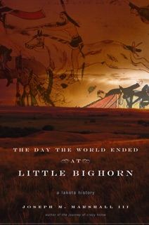 The Day the World Ended at Little Bighorn by Joseph M. Marshall III